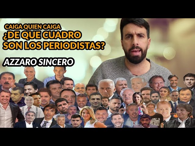 ¿DE QUÉ CUADRO SON LOS PERIODISTAS? // AZZARO SINCERO, CAIGA QUIÉN CAIGA