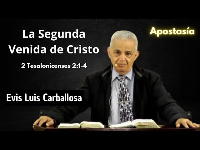 La Segunda Venida de Cristo | 2 Tesalonicenses 2:1-4 | Evis Luis Carballosa