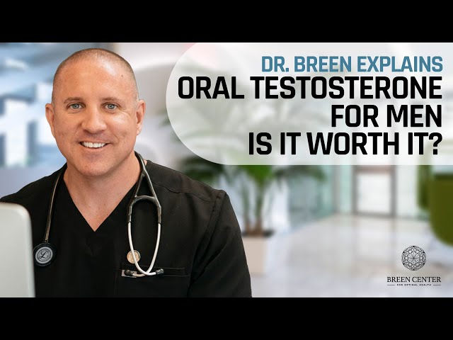 Oral Testosterone for Men: Is it Worth it? |  Dr. Breen Explains