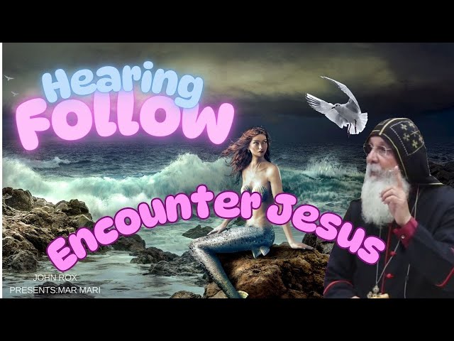 Encounter Jesus: Hearing to Following 26.01.25 Mar Mari Emmanuel