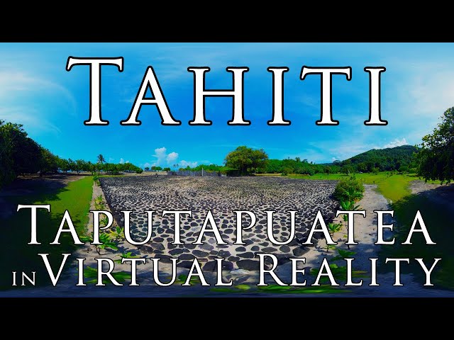 Tahiti in VR - Taputapuatea marae, Raiatea in Virtual Reality 5.7k 360º