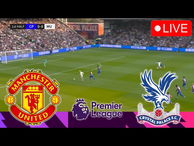 🔴MANCHESTER UNITED VS CRYSTAL PALACE [LIVE] | PREMIER LEAGUE 24/25 Full Match Streaming PES 2021