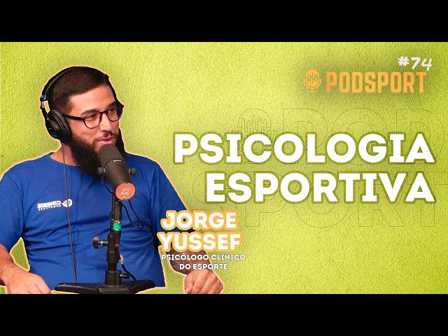 JORGE YUSSEF - PSICOLOGIA ESPORTIVA - Podsport #74