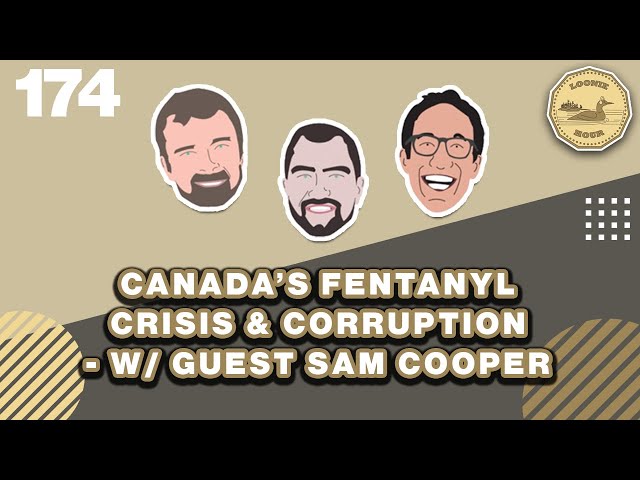 Canada's Fentanyl Crisis & Corruption  w guest Sam Cooper   Loonie Hour Episode 174