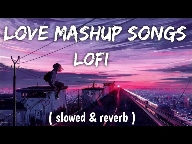 Best Bollywood Love Mashup Song [Slowed & Reverd] |  LoFi Song Chennel