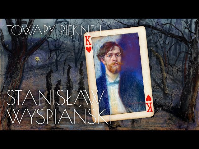 Stanisław Wyspiański [TOWARY PIĘKNE 1]