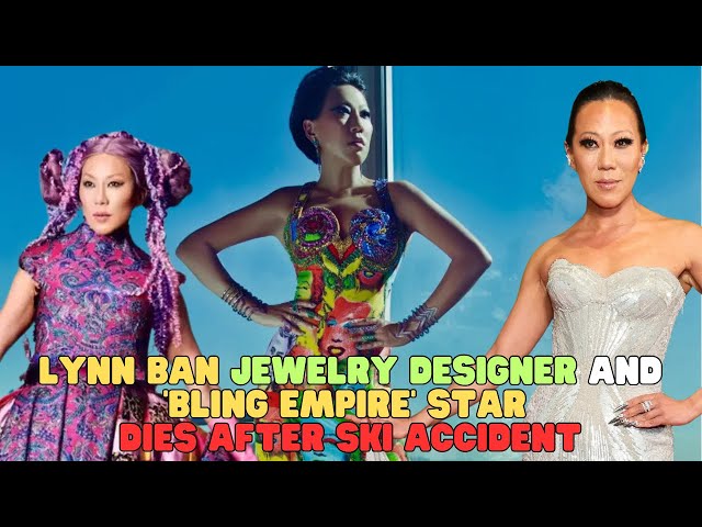 Lynn Ban, Jewelry Designer and ‘Bling Empire’ Star, Dies After Ski Accident