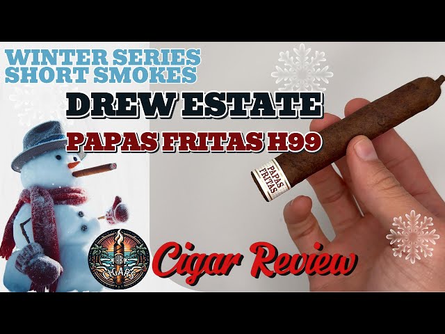 WINTER SERIES E5: Drew Estate PAPAS FRITAS H99 Cigar Review