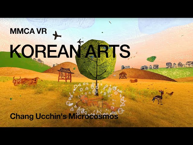 MMCA VR｜Episode 5｜Chang Ucchin's Microcosmos (360° video)