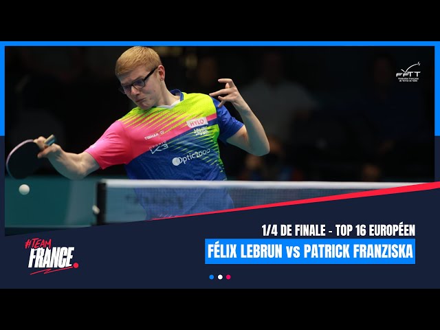 Félix LEBRUN vs Patrick FRANZISKA | TOP16 Européen | 1/4 finale