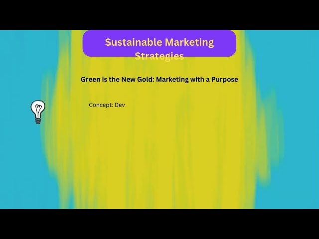 Sustainable Marketing Strategies - Green is the New Gold: Marketing with a Purpose