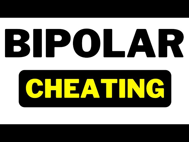 40% CHEAT: Why & What to Do (Bipolar Disorder & Relationships)