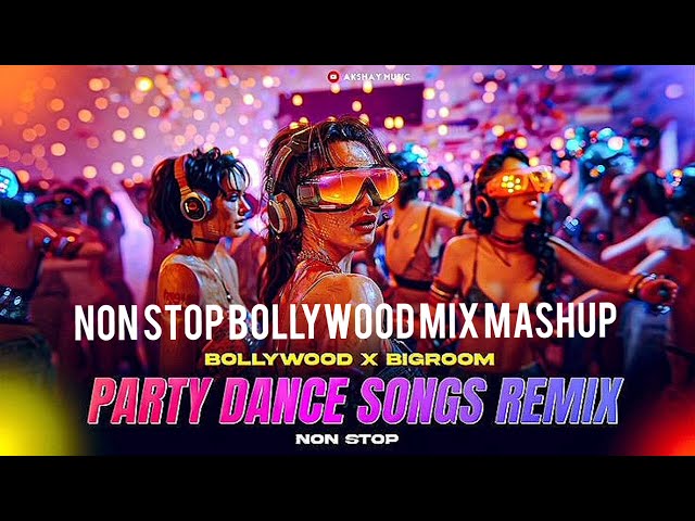 NON STOP BOLLYWOOD MIX MASHUP || PARTY DANCE SONGS REMIXES || LATEST HINDI Song 2025