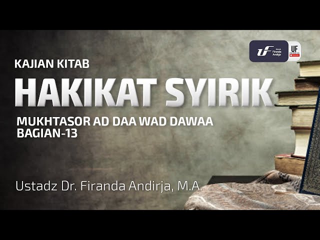 Ad Daa Wad Dawaa #13 : Hakikat Syirik - Ustadz Dr. Firanda Andirja M.A