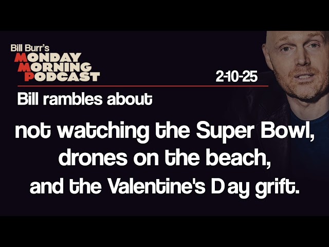 Super Bowl, Drones, Valentine's Day Grift | Monday Morning Podcast 2-10-25 | Bill Burr