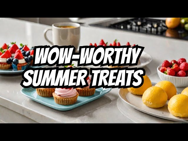 4 Summer Desserts to Wow Your Guests