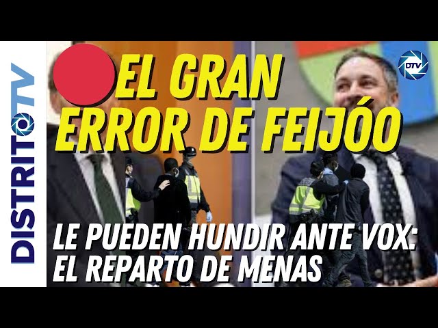 🔴EL GRAN ERROR DE FEIJÓO QUE LE PUEDEN HUNDIR ANTE VOX: EL REPARTO DE MENAS🔴