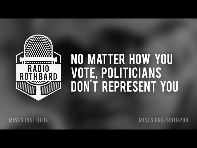 No Matter How You Vote, Politicians Don't Represent You