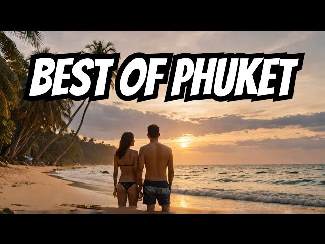 Phuket Thailand Travel Guide: 17 BEST Things To Do In Phuket