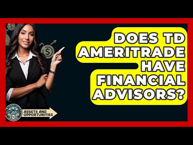 Does TD Ameritrade Have Financial Advisors? - AssetsandOpportunity.org