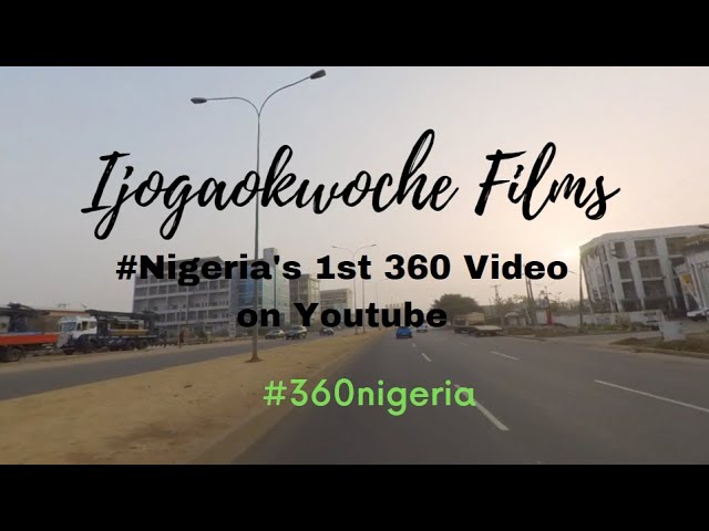 How we will view Abuja on youtube in 2022 - Nigeria's 1st 360 Video on Youtube.