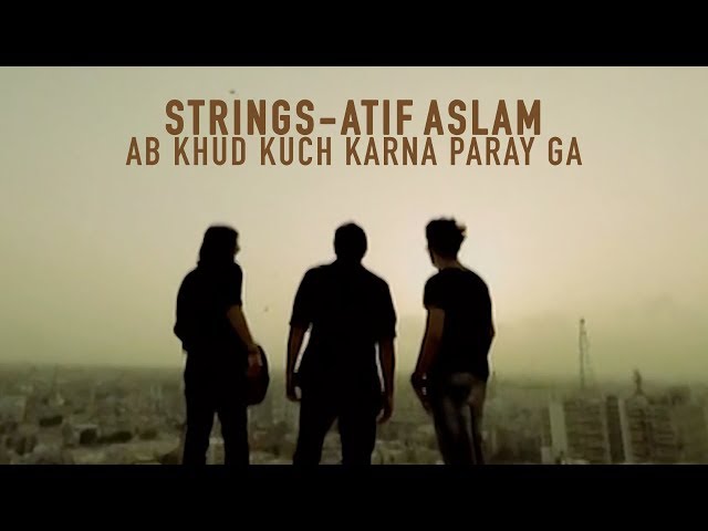 Ab Khud Kuch Karna Paray Ga | Strings | Atif Aslam | 2010 | (Official Video)