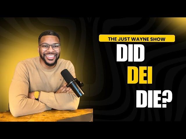 ￼Did DEI Die? The Just Wayne Show￼