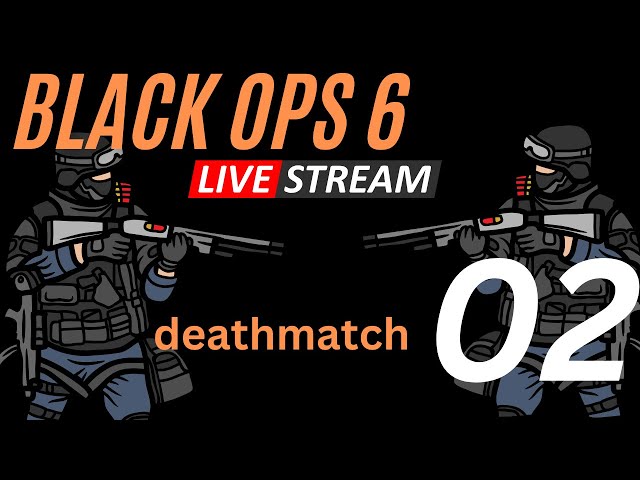 COD Black Ops 6 *DEATHMATCH* Stream 02