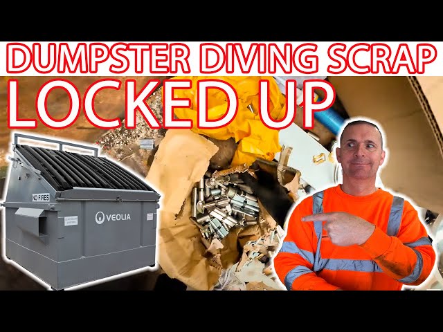 DUMPSTER DIVING FOR SCRAP,  LOCKED UP!!!