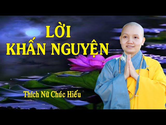 LỜI KHẤN NGUYỆN |  NS THÍCH NỮ CHÚC HIẾU