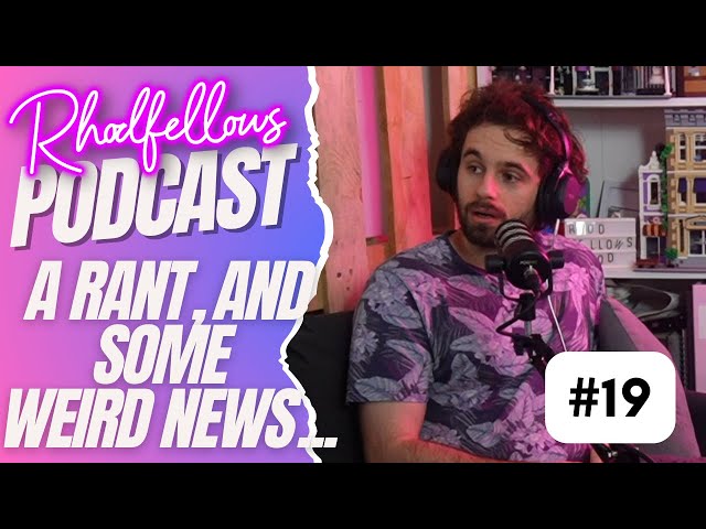 A Rant and Some Weird News... | Rhodfellows Ep. 19