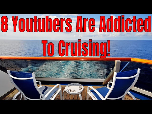 We Are Addicted To Cruising! 8 YouTubers Confess Why Their Addicted to Cruising