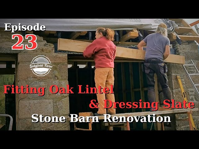 LADYFIELD FARM - Stone Barn Renovation Episode 23 : Oak lintel and a mountain of slate.