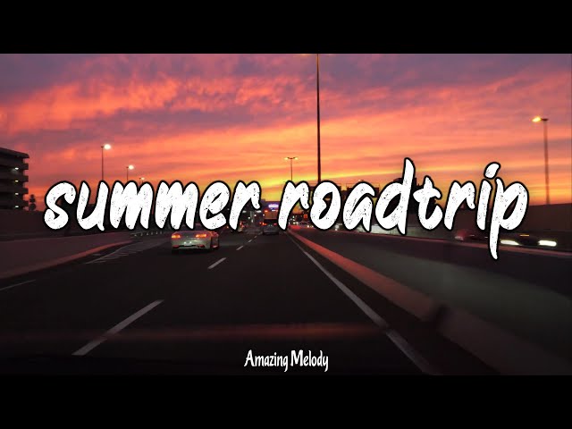 SUMMER ROADTRIP MIX 2024 ~ late night summer road trip vibes ~ driving music playlist