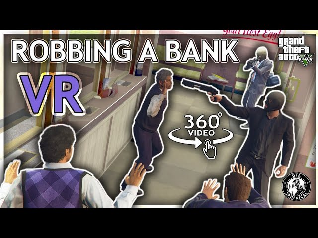 Robbing a Bank in VR   A GTA V 360° Experience4K virtual reality 360 videos realidad virtual vr