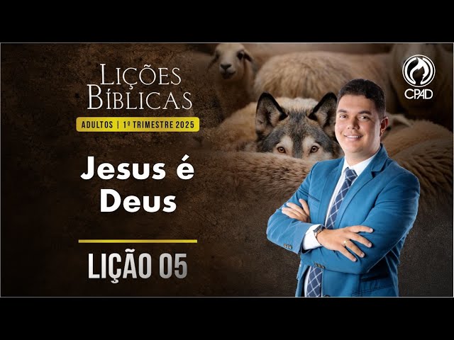 EBD Lição 05: JESUS É DEUS  1º Trimestre de 2025 Subsídios Escola Bíblica Dominical Murilo Alencar