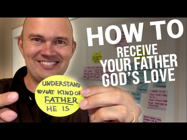 HOW TO RECEIVE GOD YOUR FATHER'S LOVE - THIS TEACHING IS VERY PROFOUND!