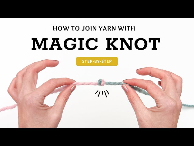 How to Tie a Magic Knot for Joining Yarn: Step-by-Step for Beginners