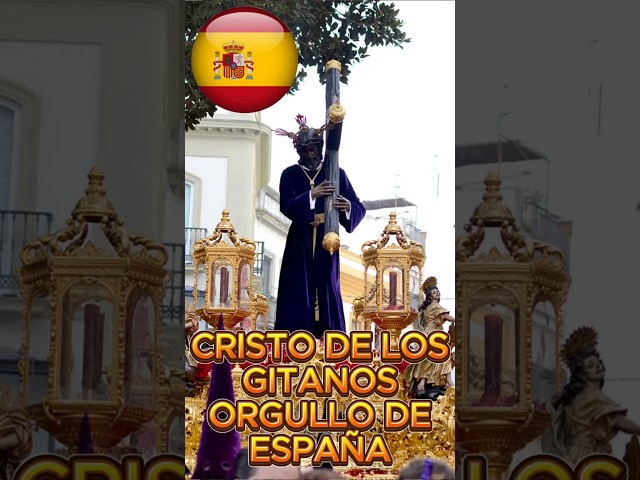 ¡El Cristo de los Gitanos de Sevilla: Orgullo de España!