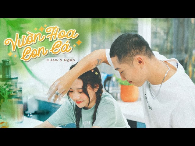 OLEW x NGẮN | VƯỜN HOA CON CÁ | OFFICIAL MV