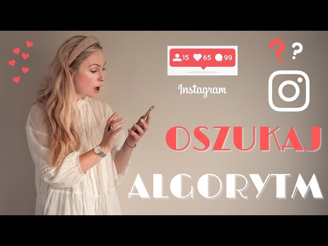 JAK ZAPRZYJAŹNIĆ SIĘ Z ALGORYTMEM INSTAGRAMA i organicznie zwiększyć liczbę obserwujących?