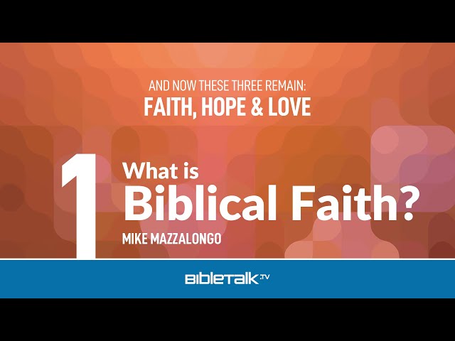 What is Biblical Faith? – Mike Mazzalongo | BibleTalk.tv