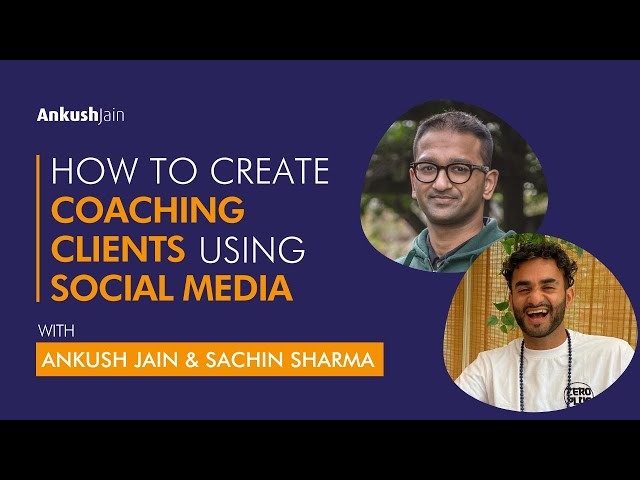 How to Create Coaching Clients Using Social Media | Ankush Jain & Sachin Sharma