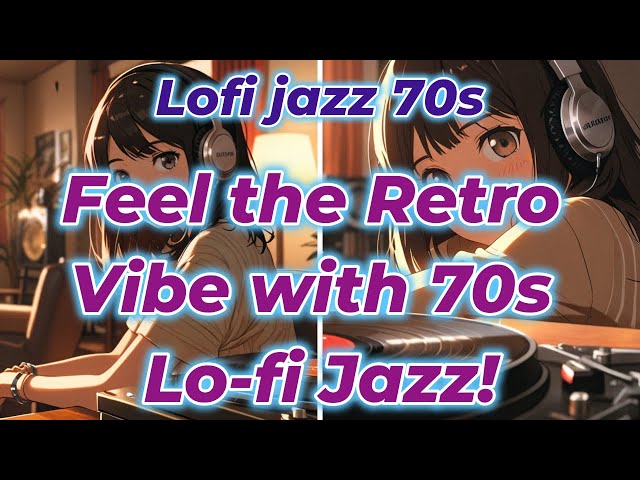 【Lofi Jazz study music】Feel the Retro Vibe with 70s Lo-fi Jazz!