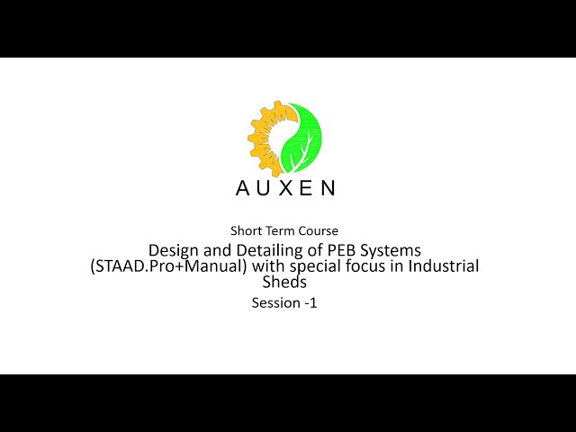 AuxEn-Design and Detailing of PEB Systems and Industrial Sheds (STAAD.Pro+Manual)-Session-1