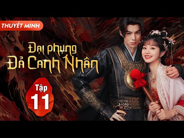 (Thuyết Minh) ĐẠI PHỤNG ĐẢ CANH NHÂN - Tập 11 | Vương Hạc Đệ, Điền Hi Vi | Siêu Phẩm Phim Cổ Trang