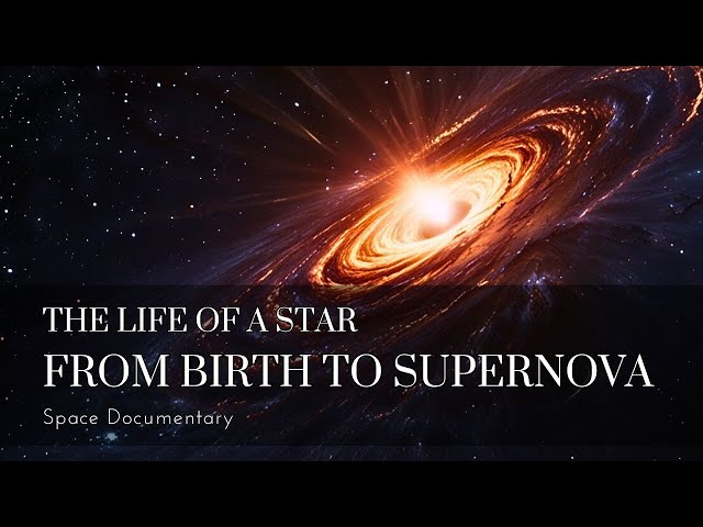 The Life of a Star: From Birth to Supernova - Space Documentary