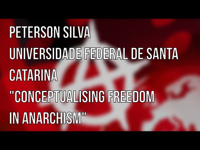 Conceptualising Freedom in Anarchism | Peterson Silva | ARG pres.