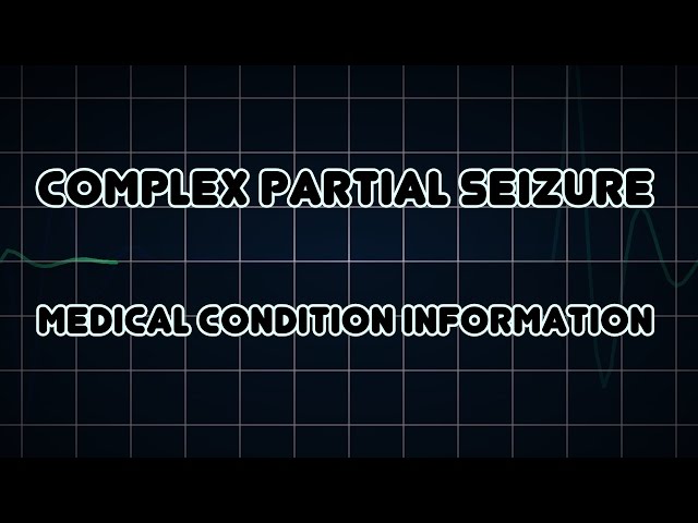 Complex partial seizure (Medical Condition)