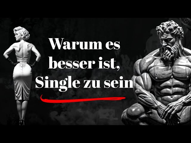 Warum es BESSER ist, SINGLE zu sein | STOISCHE EINBLICKE in die VORTEILE des SINGLE-LEBENS